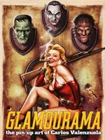 Glamourama - Arta Pin-Up a lui Carlos Valenzuela - Glamourama - The Pin-Up Art of Carlos Valenzuela