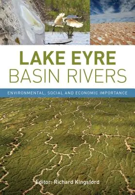 Râurile din bazinul lacului Eyre: Importanță ecologică, socială și economică - Lake Eyre Basin Rivers: Environmental, Social and Economic Importance