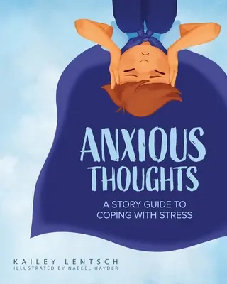 Gânduri anxioase: Un ghid povestit pentru a face față stresului - Anxious Thoughts: A Story Guide to Coping with Stress