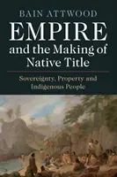 Empire and the Making of Native Title (Imperiul și crearea titlului nativ) - Empire and the Making of Native Title