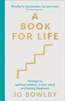 O carte pentru viață - 10 pași spre înțelepciune spirituală, o minte limpede și fericire durabilă - A Book For Life - 10 steps to spiritual wisdom, a clear mind and lasting happiness