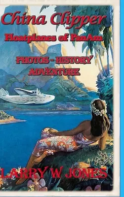 China Clipper - Avioanele plutitoare ale Pan Am - China Clipper - Floatplanes Of Pan Am