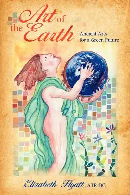 Arta Pământului: Arte antice pentru un viitor verde - Art of the Earth: Ancient Arts for a Green Future