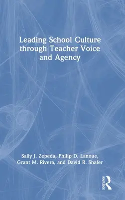 Conducerea culturii școlare prin vocea și agenția profesorilor - Leading School Culture through Teacher Voice and Agency