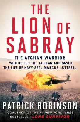 Leul din Sabray: Războinicul afgan care i-a sfidat pe talibani și i-a salvat viața lui Navy Seal Marcus Luttrell - The Lion of Sabray: The Afghan Warrior Who Defied the Taliban and Saved the Life of Navy Seal Marcus Luttrell