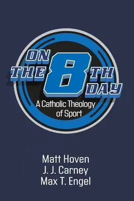 În a opta zi: O teologie catolică a sportului - On the Eighth Day: A Catholic Theology of Sport
