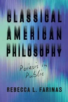 Filosofia clasică americană: Poiesis în public - Classical American Philosophy: Poiesis in Public
