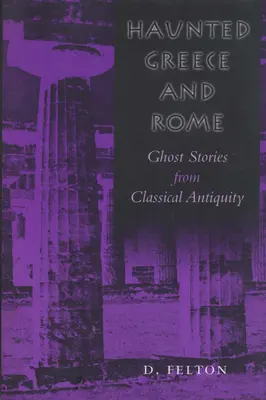 Grecia și Roma bântuite: Povești cu fantome din Antichitatea clasică - Haunted Greece and Rome: Ghost Stories from Classical Antiquity