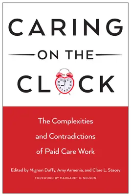Îngrijirea la ceas: Complexitatea și contradicțiile muncii de îngrijire remunerată - Caring on the Clock: The Complexities and Contradictions of Paid Care Work