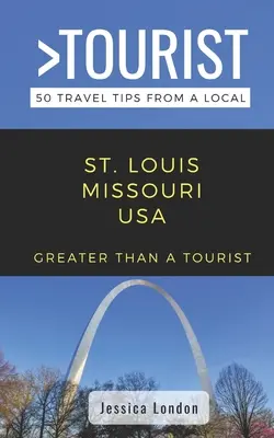 Mai mult decât un turist- St. Louis Missouri SUA: 50 de sfaturi de călătorie de la un localnic - Greater Than a Tourist- St. Louis Missouri USA: 50 Travel Tips from a Local
