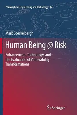 Human Being @ Risk: Enhancement, Technology, and the Evaluation of Vulnerability Transformations