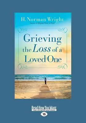 Grieving the Loss of a Loved One (Ediție mare 16pt) - Grieving the Loss of a Loved One (Large Print 16pt)