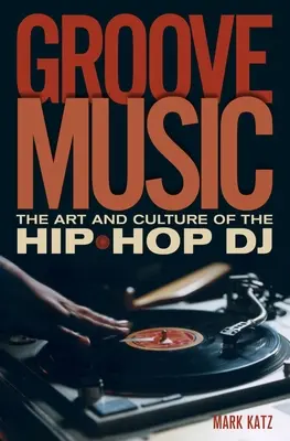 Groove Music: Arta și cultura DJ-ului hip-hop - Groove Music: The Art and Culture of the Hip-Hop DJ