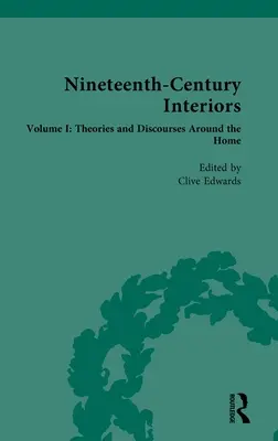 Interioare din secolul al XIX-lea: Volume I: Theories and Discourses Around the Home - Nineteenth-Century Interiors: Volume I: Theories and Discourses Around the Home