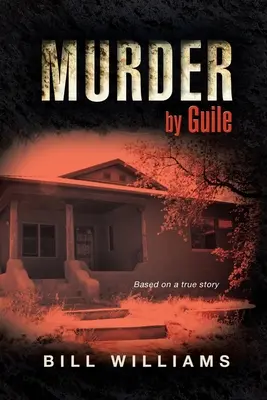 Murder by Guile: Bazat pe o poveste adevărată - Murder by Guile: Based on a True Story