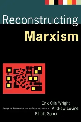 Reconstrucția marxismului: Eseuri despre explicație și teoria istoriei - Reconstructing Marxism: Essays on Explanation and the Theory of History