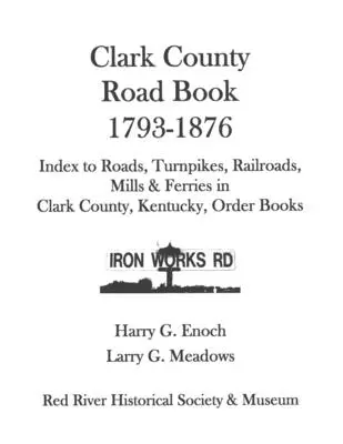 Cartea drumurilor din comitatul Clark, 1793-1876 - Clark County Road Book, 1793-1876