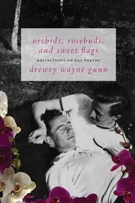 Orhidee, boboci de trandafir și steaguri dulci: Reflecții asupra poeziei gay - Orchids, Rosebuds, and Sweet Flags: Reflections on Gay Poetry