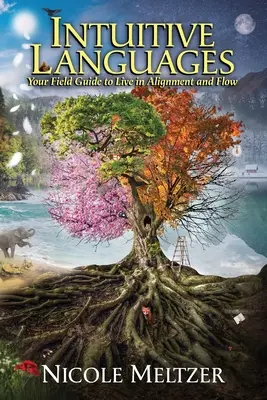 Limbaje intuitive: Ghidul tău de teren pentru a trăi în aliniere și flux - Intuitive Languages: Your Field Guide to Live in Alignment and Flow
