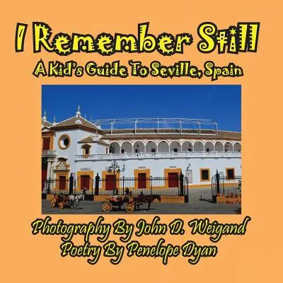 Îmi amintesc încă, Ghidul unui copil pentru Sevilla, Spania - I Remember Still, A Kid's Guide To Seville, Spain
