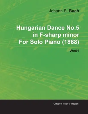 Dans maghiar nr.5 în fa diez minor de Johannes Brahms pentru pian solo (1868) Wo01 - Hungarian Dance No.5 in F-Sharp Minor by Johannes Brahms for Solo Piano (1868) Wo01