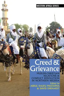 Credință și nemulțumire: Relații musulmano-creștine și soluționarea conflictelor în nordul Nigeriei - Creed & Grievance: Muslim-Christian Relations & Conflict Resolution in Northern Nigeria