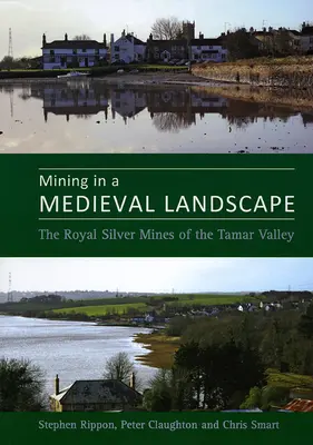 Mineritul într-un peisaj medieval: Minele regale de argint din valea Tamar - Mining in a Medieval Landscape: The Royal Silver Mines of the Tamar Valley