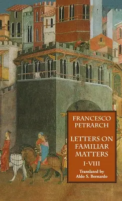 Scrisori despre chestiuni familiare (Rerum Familiarium Libri), vol. 1, cărțile I-VIII - Letters on Familiar Matters (Rerum Familiarium Libri), Vol. 1, Books I-VIII