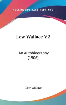 Lew Wallace V2: O autobiografie (1906) - Lew Wallace V2: An Autobiography (1906)