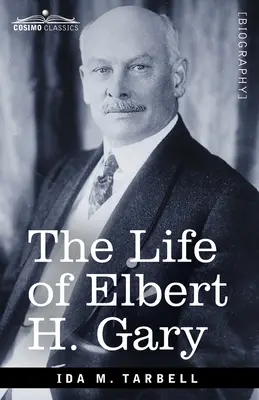 Viața lui Elbert H. Gary: Povestea oțelului - The Life of Elbert H. Gary: The Story of Steel