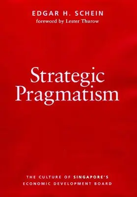 Pragmatism strategic: Cultura Consiliului de dezvoltare economică din Singapore - Strategic Pragmatism: The Culture of Singapore's Economics Development Board
