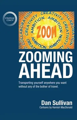 Zooming Ahead: Transportându-vă oriunde doriți, fără niciunul dintre inconvenientele călătoriei. - Zooming Ahead: Transporting yourself anywhere you want without any of the bother of travel.