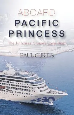 La bordul Pacific Princess: Vaporul iubirii de la Princess Cruises - Aboard Pacific Princess: The Princess Cruises Love Boat