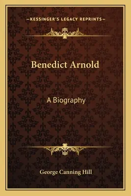 Benedict Arnold: O biografie - Benedict Arnold: A Biography