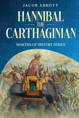 Hannibal cartaginezul: Seria Creatori de istorie - Hannibal the Carthaginian: Makers of History Series
