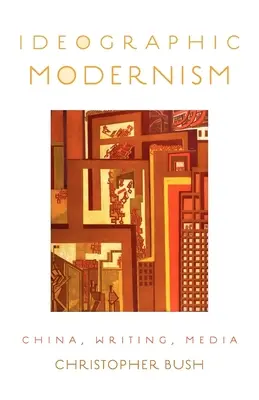 Modernismul ideografic: China, scriere, media - Ideographic Modernism: China, Writing, Media