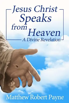 Iisus Hristos vorbește din cer: O revelație divină - Jesus Christ Speaks from Heaven: A Divine Revelation