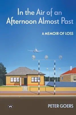 În aerul unei după-amieze aproape trecute: A memoir of loss - In the Air of an Afternoon Almost Past: A memoir of loss