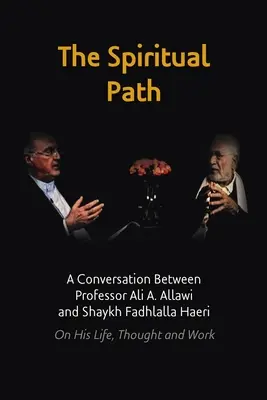 Calea spirituală: O conversație între profesorul Ali A. Allawi și Shaykh Fadhlalla Haeri despre viața, gândirea și opera sa - The Spiritual Path: A Conversation Between Professor Ali A. Allawi and Shaykh Fadhlalla Haeri On His Life, Thought and Work