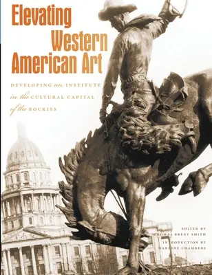 Ridicarea artei occidentale americane: Dezvoltarea unui institut în capitala culturală a Rockies - Elevating Western American Art: Developing an Institute in the Cultural Capital of the Rockies
