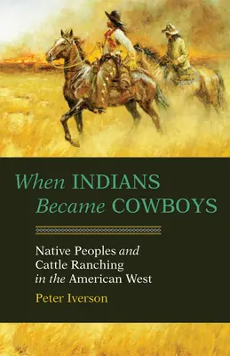 Când indienii au devenit cowboy: Nativii și creșterea vitelor în vestul american - When Indians Became Cowboys: Native Peoples and Cattle Ranching in the American West