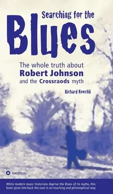 Searching for the Blues: Întregul adevăr despre Robert Johnson și mitul Crossroads - Searching for the Blues: The whole truth about Robert Johnson and the Crossroads myth