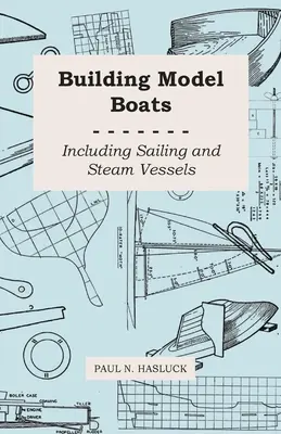 Construirea modelelor de bărci - inclusiv bărci cu vele și cu aburi - Building Model Boats - Including Sailing and Steam Vessels