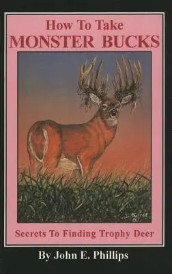 Cum să iei cerbi monstru: Secretele găsirii căprioarelor trofeu - How to Take Monster Bucks: Secrets to Finding Trophy Deer