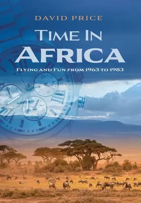 Timp în Africa: Zbor și distracție din 1963 până în 1983 - Time in Africa: Flying and Fun from 1963 to 1983