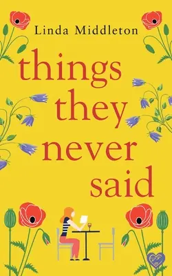 Lucruri pe care nu le-au spus niciodată: O poveste de dragoste emoționantă, înălțătoare - Things They Never Said: An emotional, uplifting romance