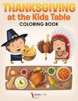 Ziua Recunoștinței la masa copiilor Carte de colorat - Thanksgiving at the Kids' Table Coloring Book