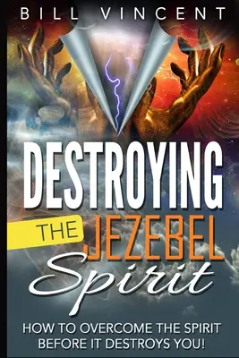 Distrugerea spiritului Izabelei: Cum să învingi spiritul înainte ca el să te distrugă! (Ediție mare) - Destroying the Jezebel Spirit: How to Overcome the Spirit Before It Destroys You! (Large Print Edition)