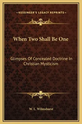 Când doi vor fi una: Privire asupra doctrinei ascunse în misticismul creștin - When Two Shall Be One: Glimpses Of Concealed Doctrine In Christian Mysticism