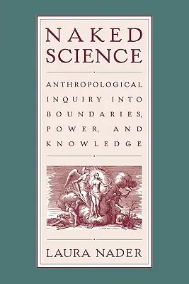 Știința goală: Antropological Inquiry into Boundaries, Power, and Knowledge (Anchetă antropologică asupra granițelor, puterii și cunoașterii) - Naked Science: Anthropological Inquiry into Boundaries, Power, and Knowledge